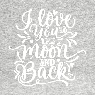 I Love You To The Moon And Back T-Shirt